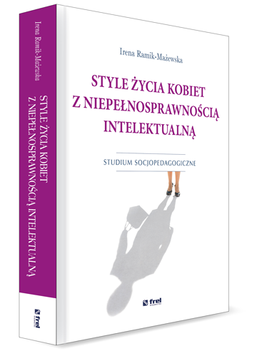 Style życia kobiet z niepełnosprawnością intelektualną. Studium socjopedagogiczne
